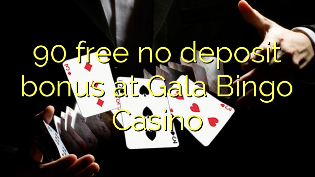 90 free no deposit bonus at Gala Bingo Casino