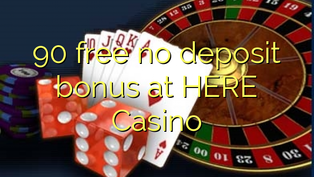 90 gratuït sense dipòsit a HERE Casino
