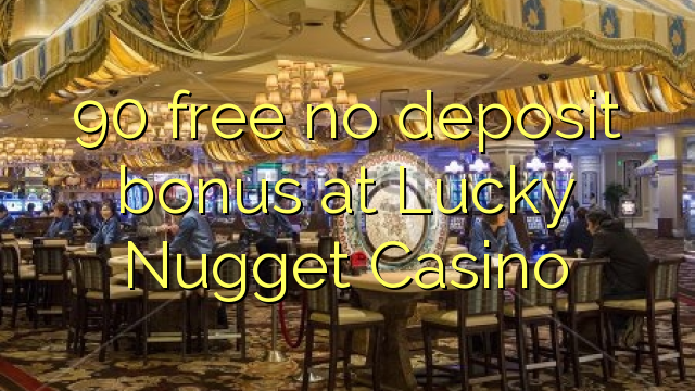 90 free no deposit bonus at Lucky Nugget Casino