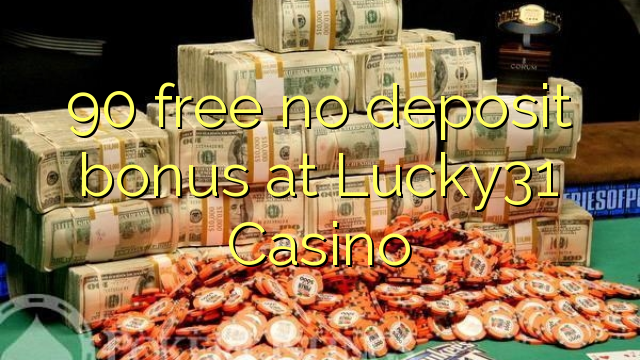 90 უფასო არ დეპოზიტის ბონუსის at Lucky31 Casino