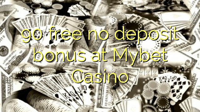 90 free no deposit bonus at Mybet Casino