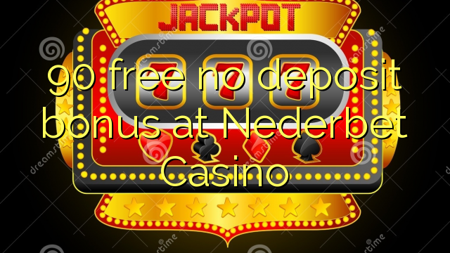 90 free no deposit bonus at Nederbet  Casino