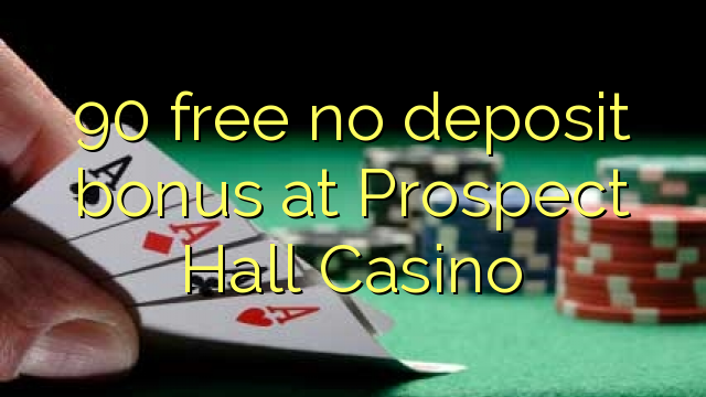 90 bez bonusu na vklad v Prospect Hall Casino