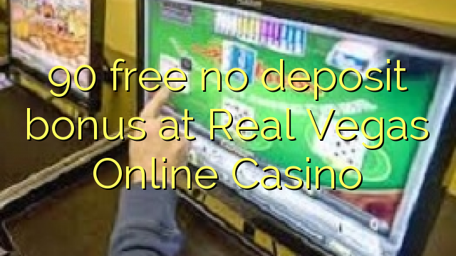 90 yantar da babu ajiya bonus a Real Vegas Online Casino