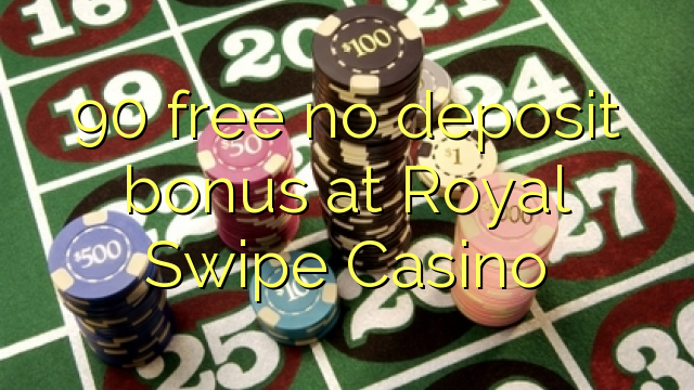 Free 90 palibe bonasi ya deposit ku Royal Swipe Casino