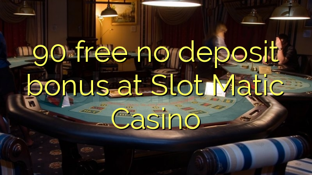 90 gratis Krediter Bonus bei Slot Matic Casino