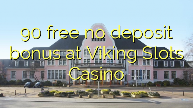 "90" nemokamai neduoda bonuso "Viking Slots Casino"