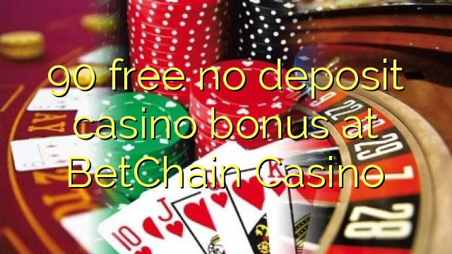 90 free no deposit casino bonus at BetChain Casino