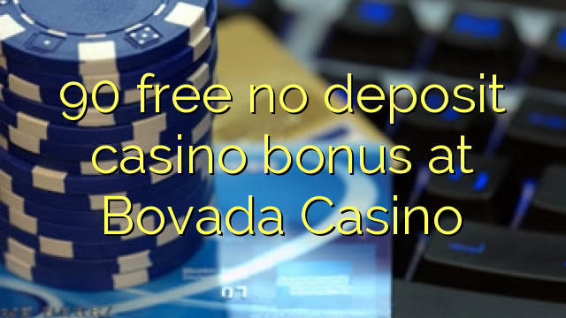 90 libirari ùn Bonus accontu Casinò à Bovada Casino