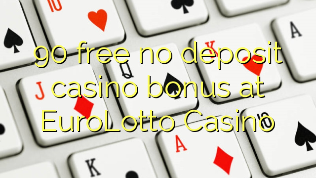 90 free no deposit casino bonus at EuroLotto Casino