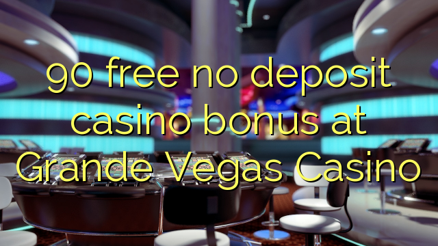90在Grande Vegas Casino免费无存款赌场奖金