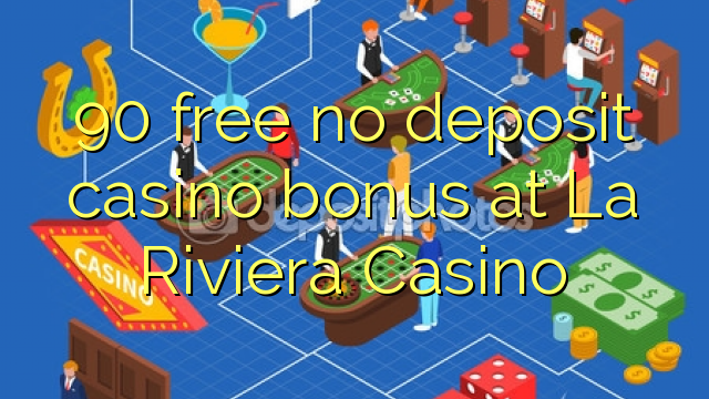 90 free no deposit casino bonus at La Riviera Casino