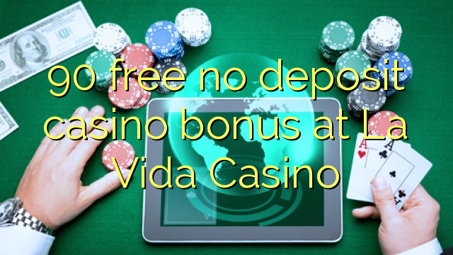 90 free no deposit casino bonus at La Vida Casino