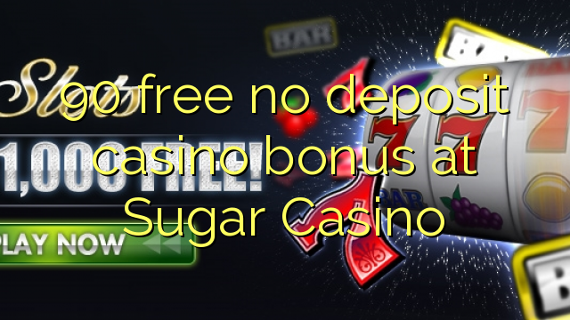 90 free no deposit casino bonus at Sugar Casino