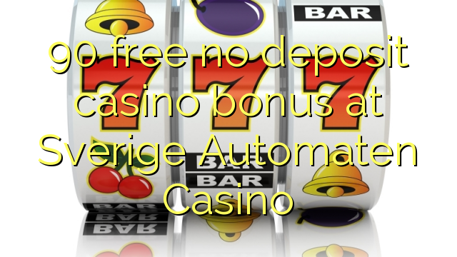 90 free no deposit casino bonus at Sverige Automaten Casino