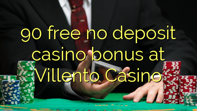 90 liberigi neniun deponejo kazino bonus ĉe Villento Kazino