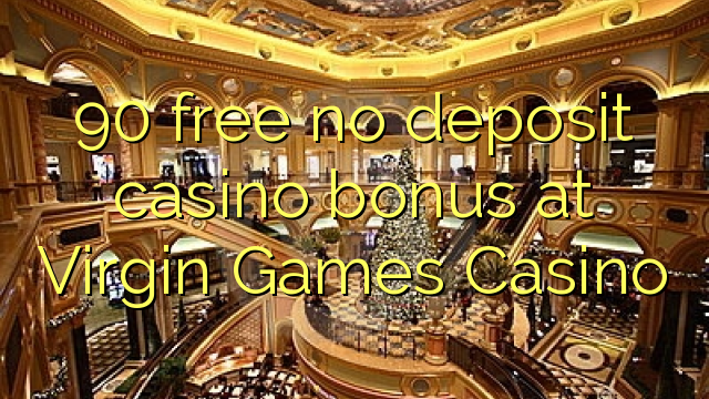 90 bonus de casino gratuit sans dépôt chez Virgin Games Casino