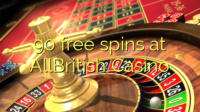 90 spins senza à AllBritish Casino