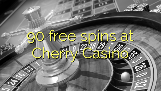 90 spins bébas dina Cherry Kasino