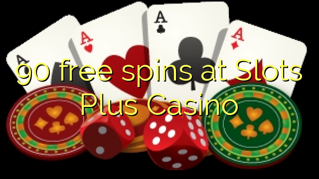 I-90 i-spins yamahhala kwi-Slots Plus Casino