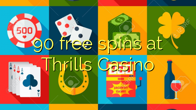 90 free spins sa Thrills Casino