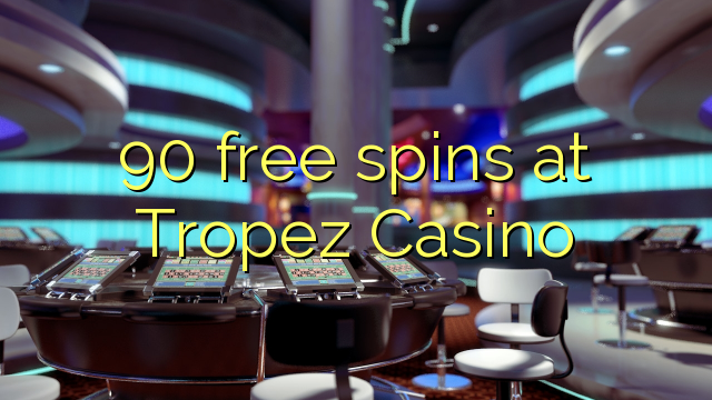 90 free spins at Tropez Casino