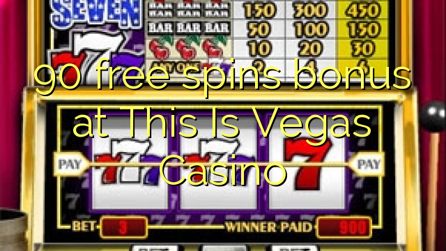 90 free spins bonus at This Is Vegas Casino