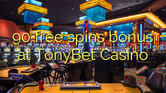 90 free spins bonus at TonyBet Casino