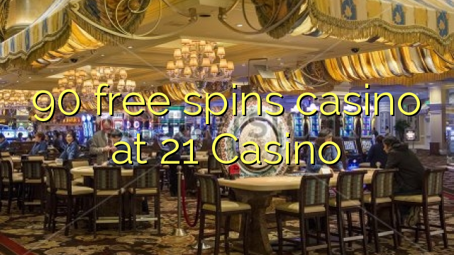 90 besplatno pokreće casino u 21 Casinou