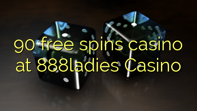90 free casino casino sa 888ladies Casino