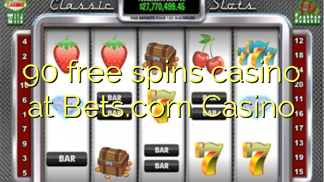 90 free spins casino at Bets.com Casino