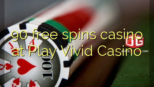 90 free spins casino at Play Vivid Casino