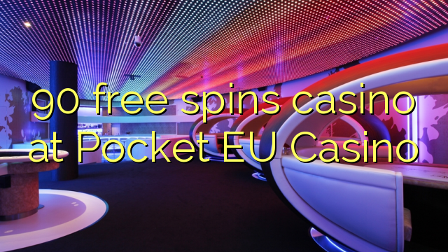 Zopanda 90 zimayendetsa casino ku Pocket EU Casino