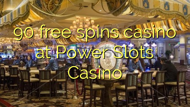 90 free spins casino at Power Slots Casino