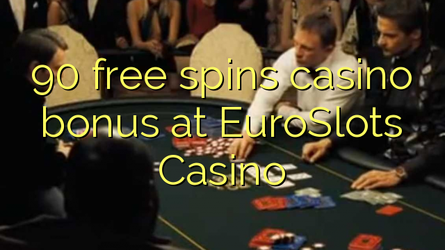 90 prosto vrti bonus casino na EuroSlots Casino