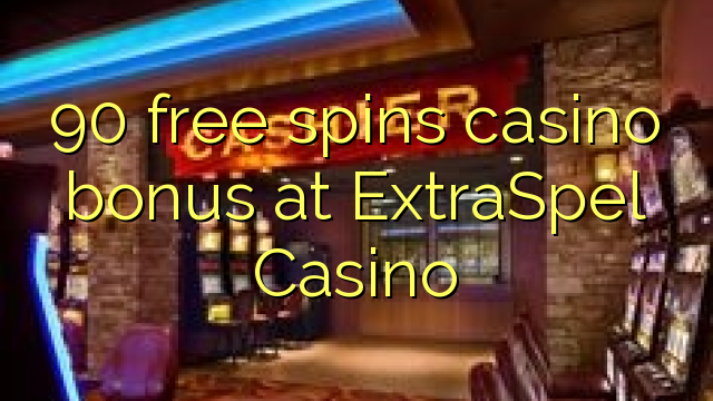 90 free spins casino bonus at ExtraSpel Casino