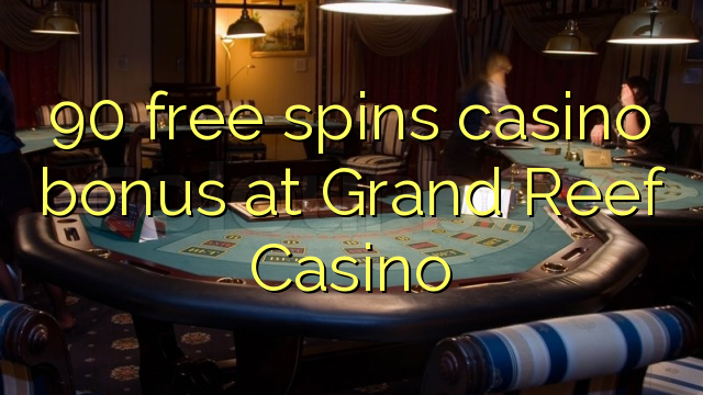 90 free spins casino bonus at Grand Reef Casino