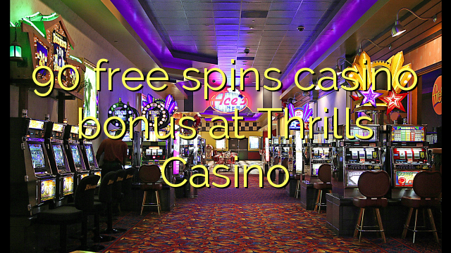 90 free spins casino bonus at Thrills Casino