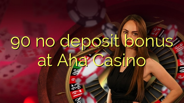 90 no deposit bonus at Aha  Casino