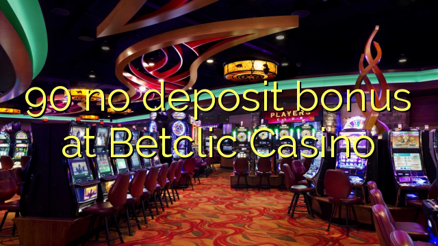 90 no deposit bonus at Betclic Casino 90 no deposit bonus at Betclic Casino