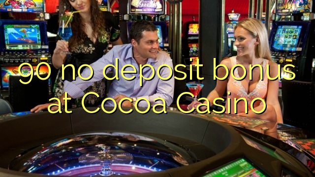 Wala'y deposit bonus ang 90 sa Cocoa Casino