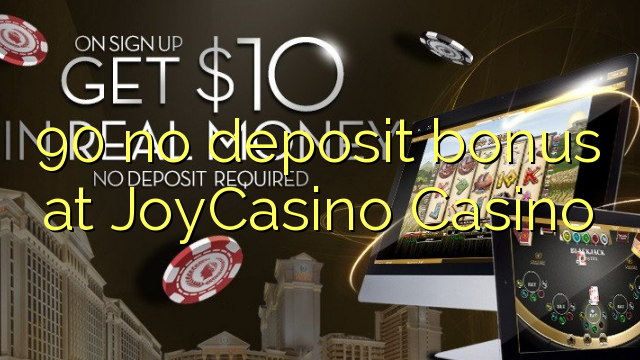 90 no deposit bonus at JoyCasino 