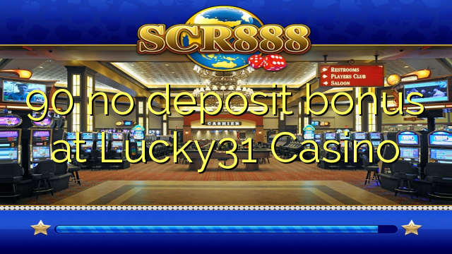 90 no deposit bonus na Lucky31 Casino