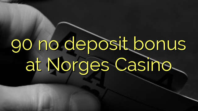 90 no deposit bonus at Norges Casino