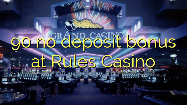 90 no deposit bonus at Rules Casino