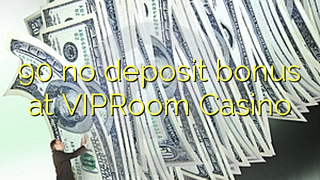VipRoom Casino 90 hech depozit bonus