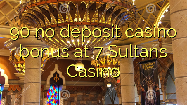 90 Sultans Casino හි කිසිදු තැන්පතු කැසිනෝ බෝනස් නැත