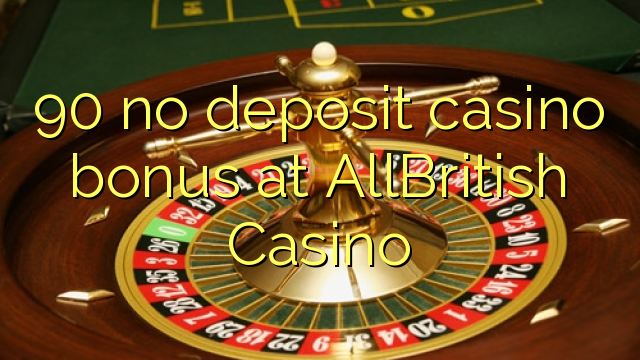 90 no deposit casino bonus at AllBritish  Casino