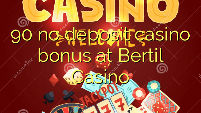 90 euweuh deposit kasino bonus di Bertil Kasino