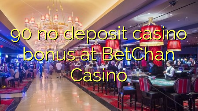 90 no deposit casino bonus at BetChan Casino